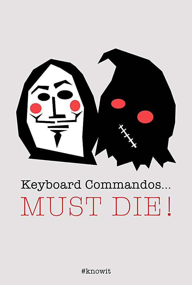 Keyboard Commandos Must Die