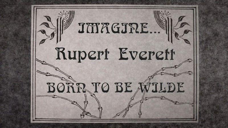 Imagine… Rupert Everett: Born To Be Wilde