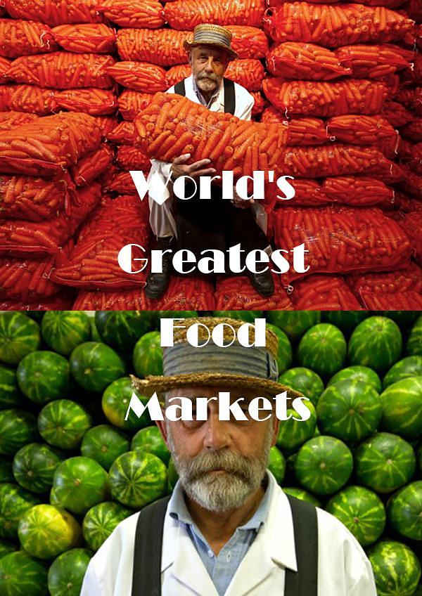 World's Greatest Food Markets Season 1